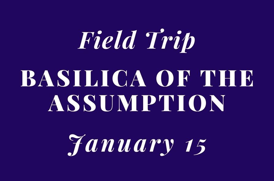 2022 Jan. 15: Field Trip – Basilica of the Assumption