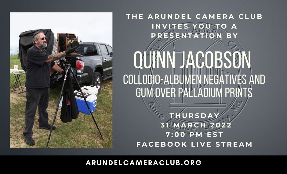2022 Mar. 31: Program – Quinn Jacobson – Collodio-Albumen Negatives and Gum Over Palladium Prints